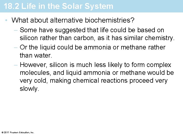 18. 2 Life in the Solar System • What about alternative biochemistries? – Some