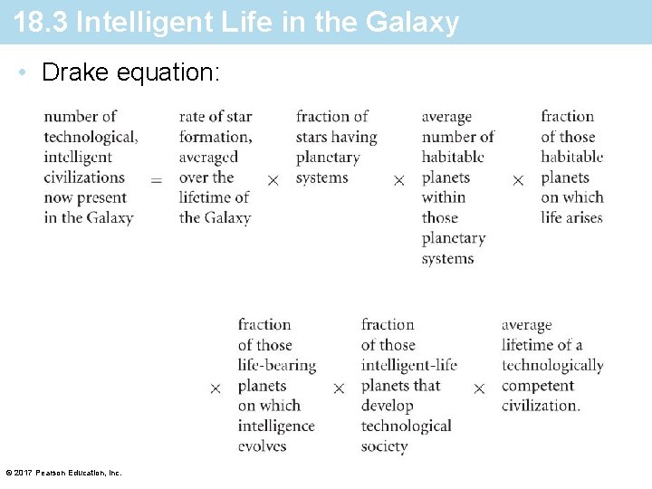 18. 3 Intelligent Life in the Galaxy • Drake equation: © 2017 Pearson Education,