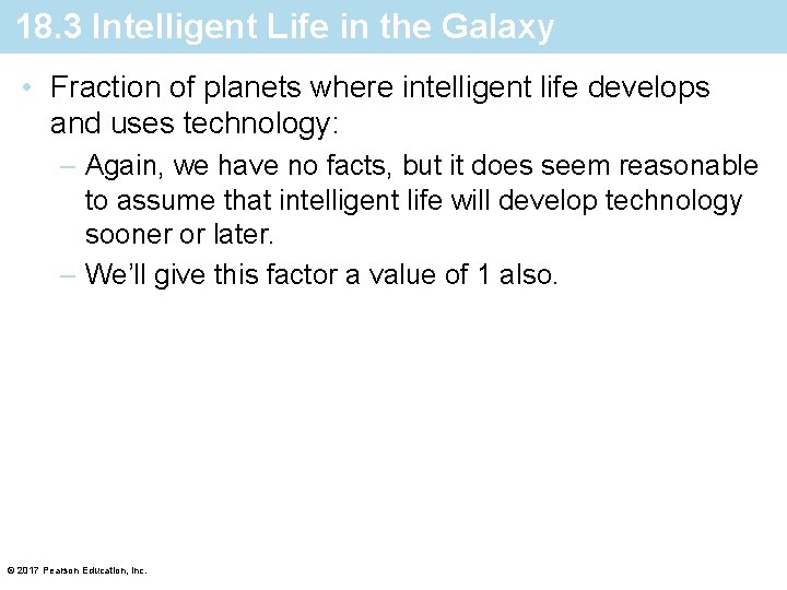 18. 3 Intelligent Life in the Galaxy • Fraction of planets where intelligent life