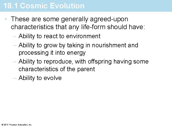 18. 1 Cosmic Evolution • These are some generally agreed-upon characteristics that any life-form