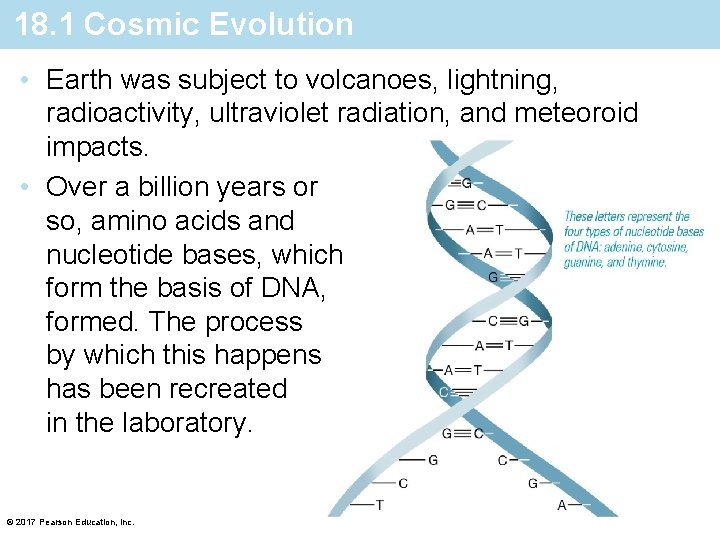 18. 1 Cosmic Evolution • Earth was subject to volcanoes, lightning, radioactivity, ultraviolet radiation,