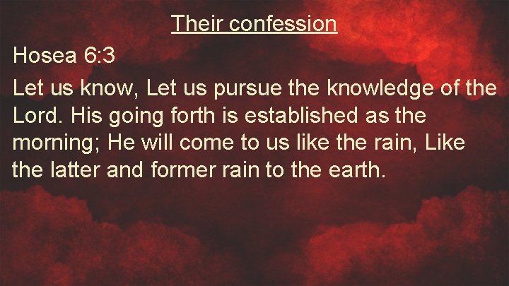Their confession Hosea 6: 3 Let us know, Let us pursue the knowledge of