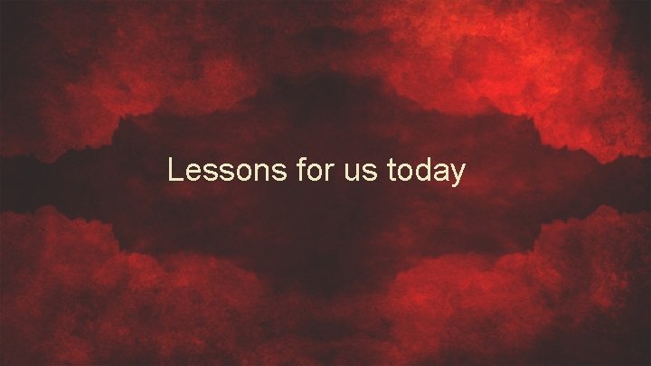 Lessons for us today 