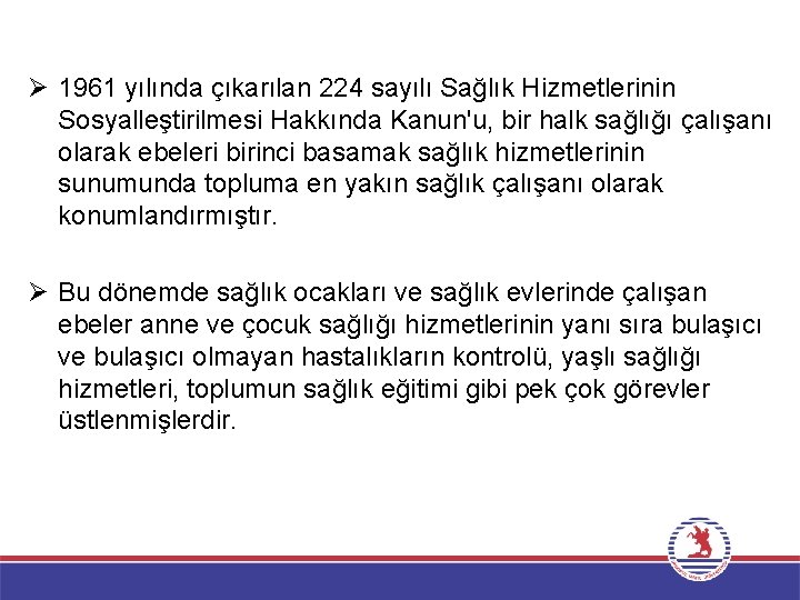 Ø 1961 yılında çıkarılan 224 sayılı Sağlık Hizmetlerinin Sosyalleştirilmesi Hakkında Kanun'u, bir halk sağlığı