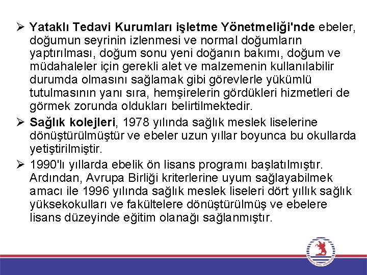 Ø Yataklı Tedavi Kurumları işletme Yönetmeliği'nde ebeler, doğumun seyrinin izlenmesi ve normal doğumların yaptırılması,