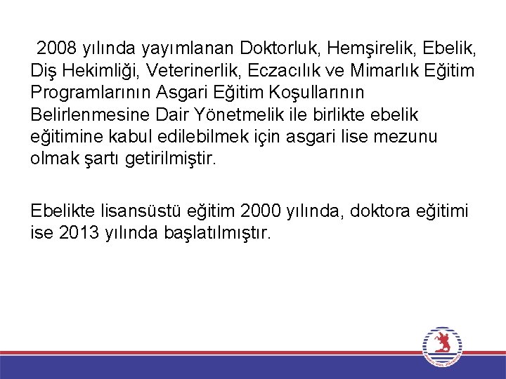 2008 yılında yayımlanan Doktorluk, Hemşirelik, Ebelik, Diş Hekimliği, Veterinerlik, Eczacılık ve Mimarlık Eğitim Programlarının