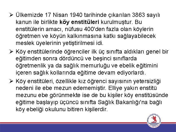 Ø Ülkemizde 17 Nisan 1940 tarihinde çıkarılan 3863 sayılı kanun ile birlikte köy enstitüleri