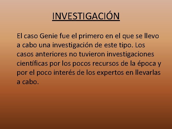 INVESTIGACIÓN El caso Genie fue el primero en el que se llevo a cabo