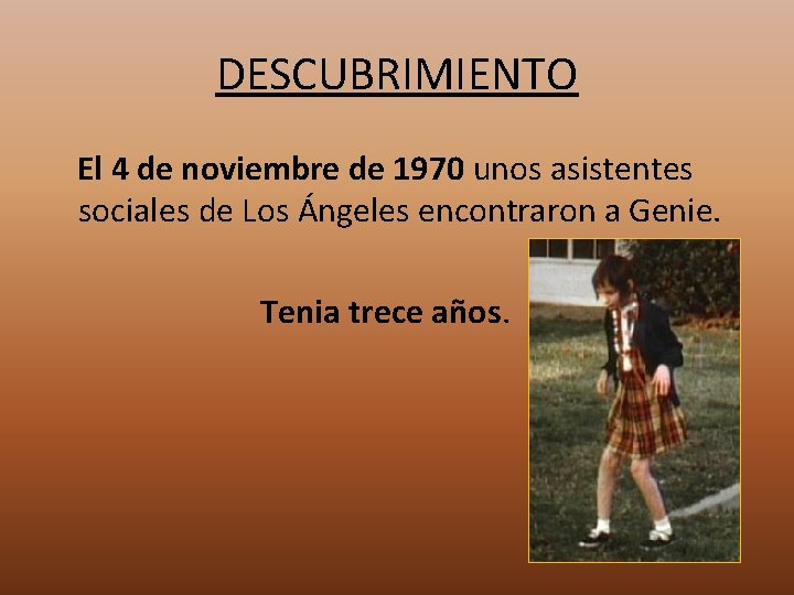 DESCUBRIMIENTO El 4 de noviembre de 1970 unos asistentes sociales de Los Ángeles encontraron