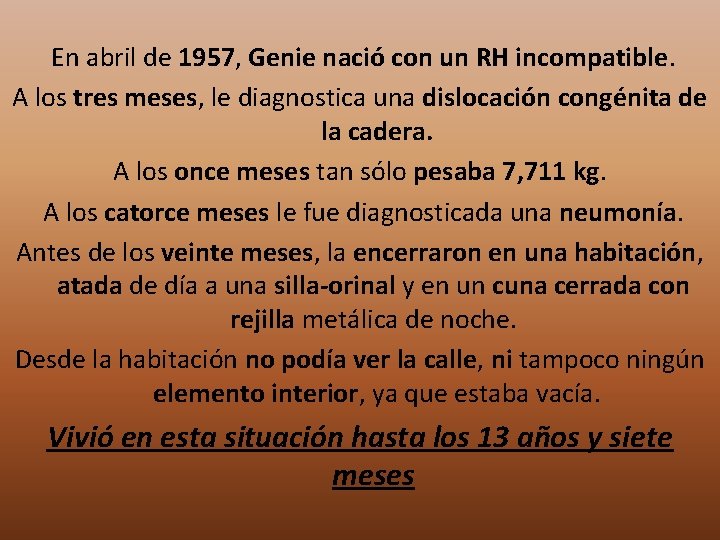 En abril de 1957, Genie nació con un RH incompatible. A los tres meses,