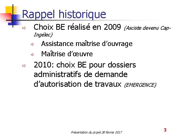 Rappel historique ð Choix BE réalisé en 2009 (Asciste devenu Cap- Ingélec) ð ð