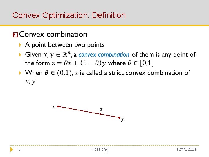 Convex Optimization: Definition � 16 Fei Fang 12/13/2021 