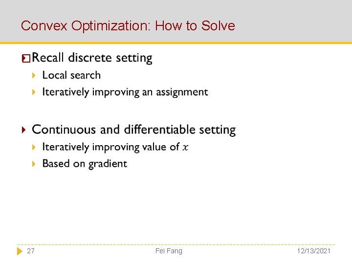 Convex Optimization: How to Solve � 27 Fei Fang 12/13/2021 