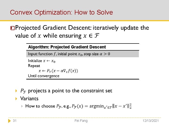 Convex Optimization: How to Solve � Algorithm: Projected Gradient Descent 31 Fei Fang 12/13/2021