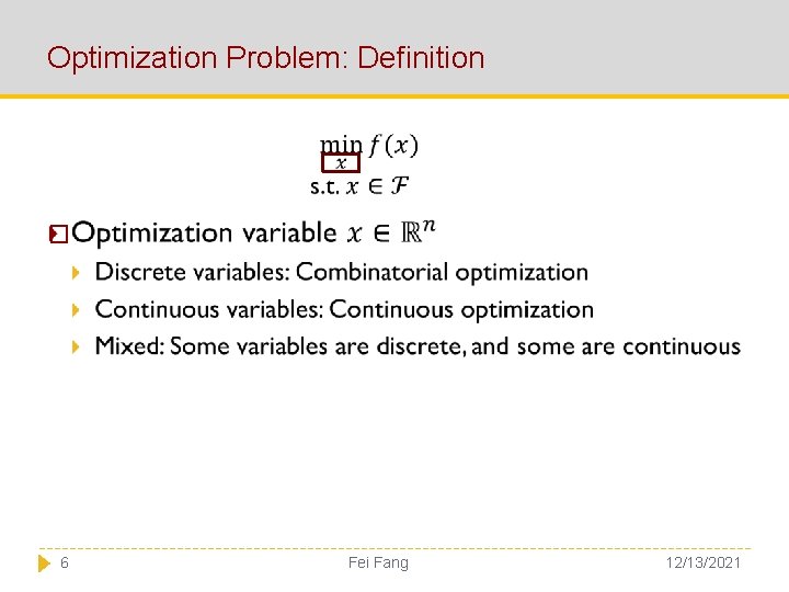 Optimization Problem: Definition � 6 Fei Fang 12/13/2021 