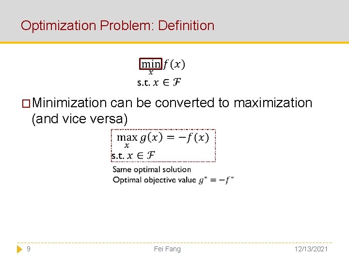 Optimization Problem: Definition �Minimization can be converted to maximization (and vice versa) 9 Fei
