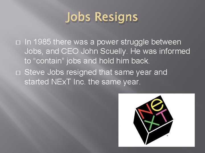 Jobs Resigns � � In 1985 there was a power struggle between Jobs, and