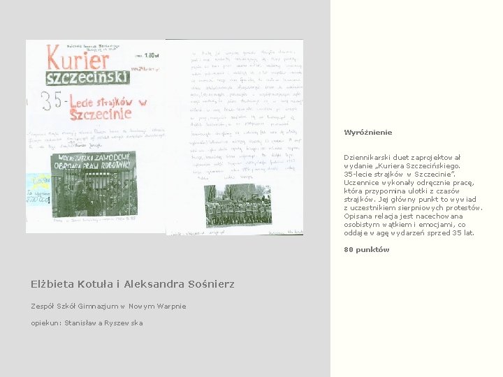 Wyróżnienie Dziennikarski duet zaprojektował wydanie „Kuriera Szczecińskiego. 35 -lecie strajków w Szczecinie”. Uczennice wykonały