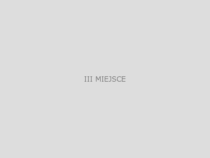 III MIEJSCE 