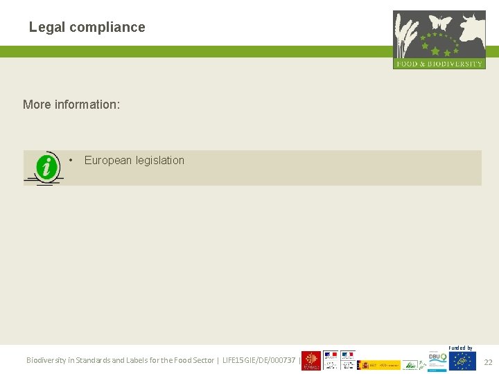 Legal compliance More information: • European legislation Funded by Biodiversity in Standards and Labels