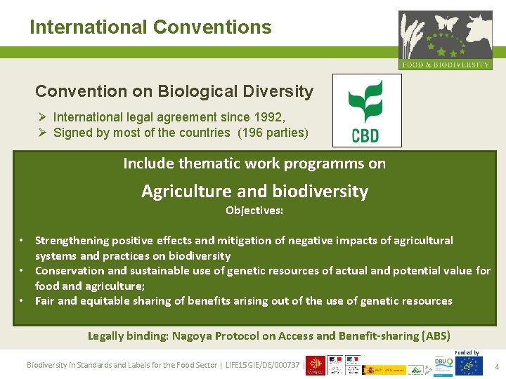 International Conventions Convention on Biological Diversity Ø International legal agreement since 1992, Ø Signed