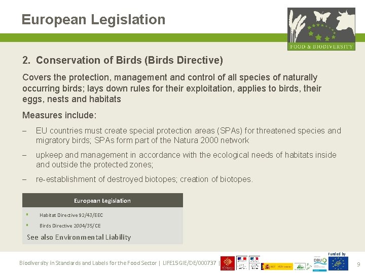 European Legislation 2. Conservation of Birds (Birds Directive) Covers the protection, management and control