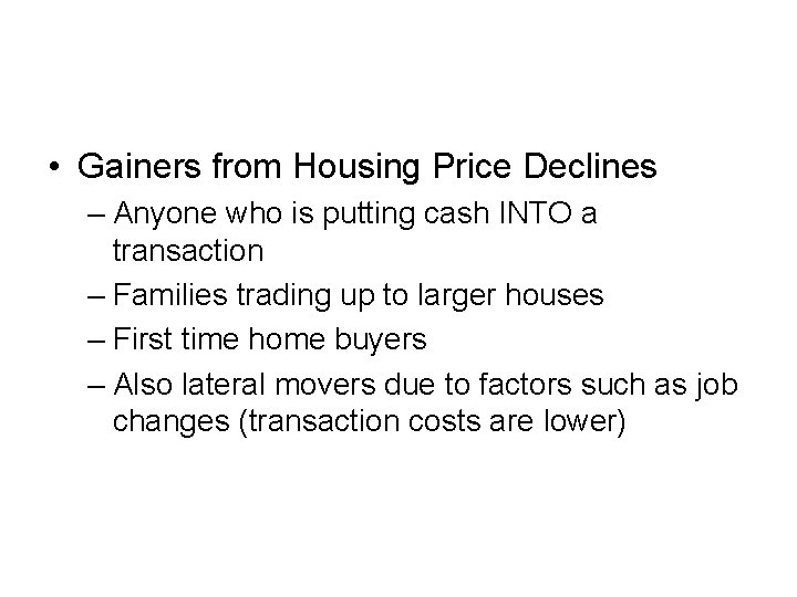  • Gainers from Housing Price Declines – Anyone who is putting cash INTO