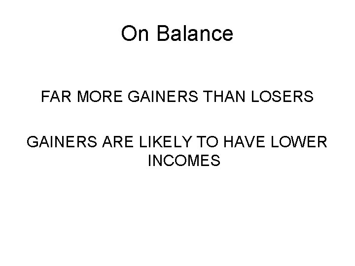 On Balance FAR MORE GAINERS THAN LOSERS GAINERS ARE LIKELY TO HAVE LOWER INCOMES