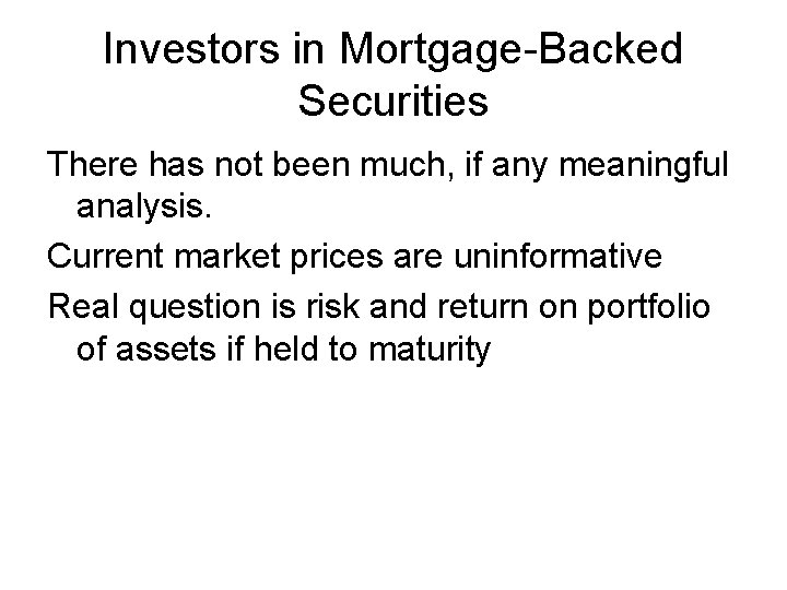 Investors in Mortgage-Backed Securities There has not been much, if any meaningful analysis. Current