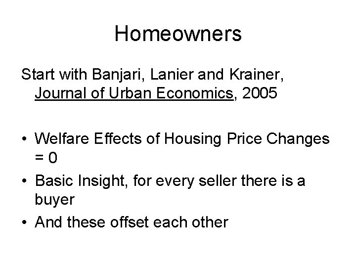Homeowners Start with Banjari, Lanier and Krainer, Journal of Urban Economics, 2005 • Welfare