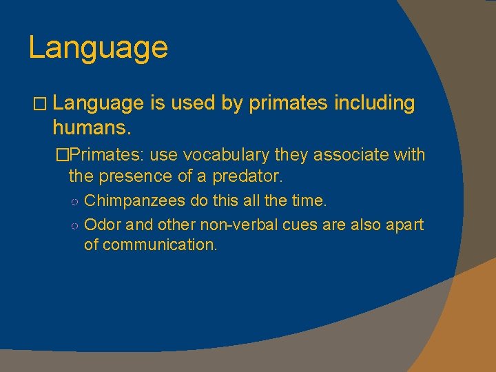 Language � Language is used by primates including humans. �Primates: use vocabulary they associate