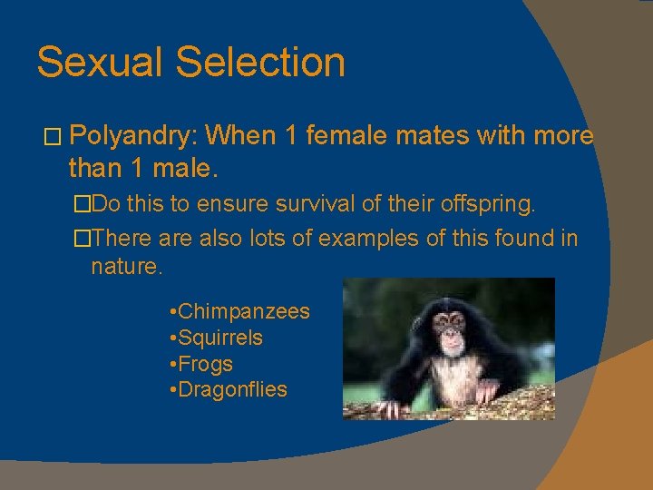 Sexual Selection � Polyandry: When 1 female mates with more than 1 male. �Do