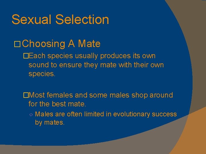 Sexual Selection �Choosing A Mate �Each species usually produces its own sound to ensure