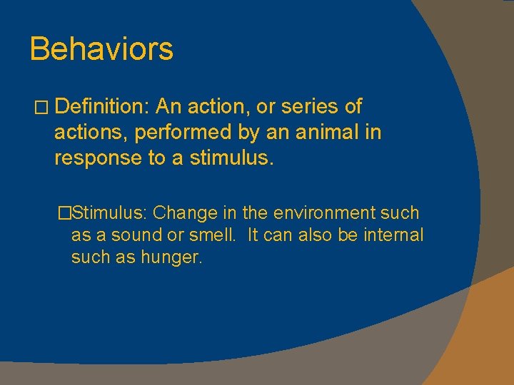 Behaviors � Definition: An action, or series of actions, performed by an animal in