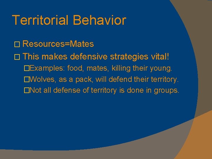 Territorial Behavior � Resources=Mates � This makes defensive strategies vital! �Examples: food, mates, killing
