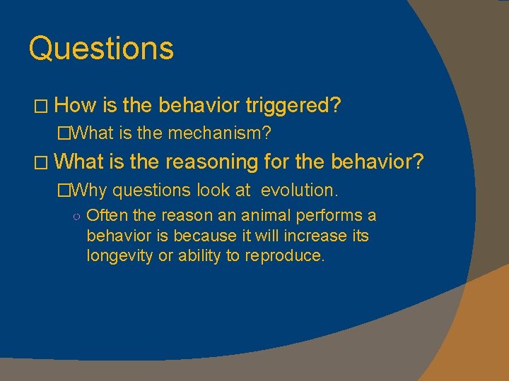 Questions � How is the behavior triggered? �What is the mechanism? � What is