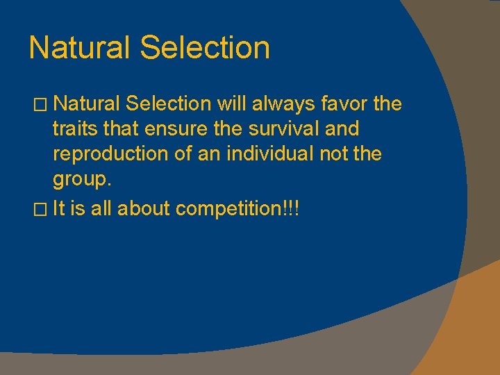 Natural Selection � Natural Selection will always favor the traits that ensure the survival