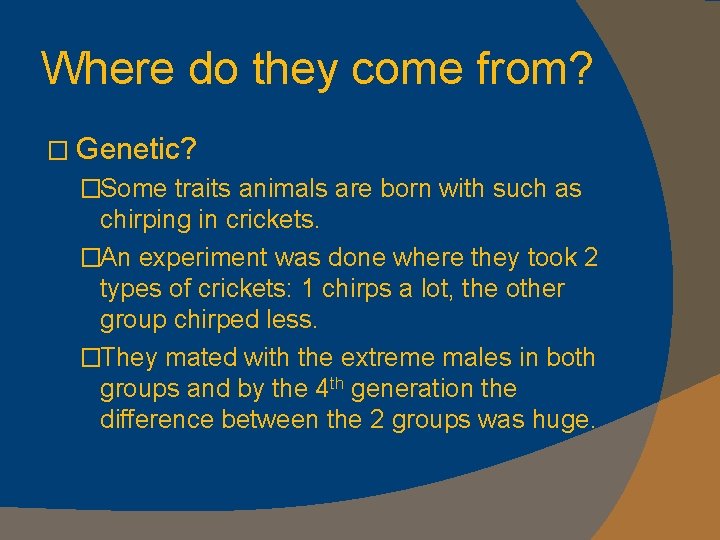 Where do they come from? � Genetic? �Some traits animals are born with such