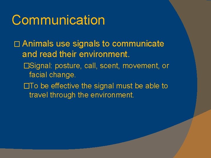 Communication � Animals use signals to communicate and read their environment. �Signal: posture, call,
