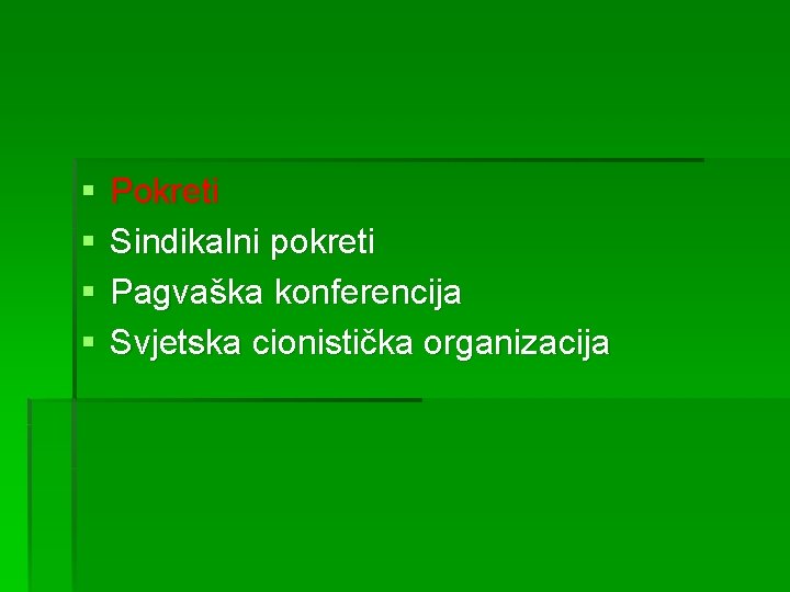 § § Pokreti Sindikalni pokreti Pagvaška konferencija Svjetska cionistička organizacija 