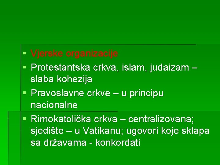 § Vjerske organizacije § Protestantska crkva, islam, judaizam – slaba kohezija § Pravoslavne crkve