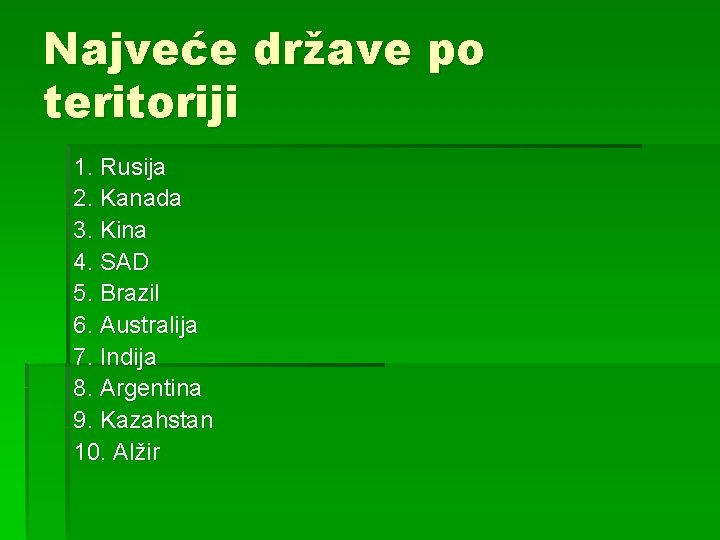 Najveće države po teritoriji 1. Rusija 2. Kanada 3. Kina 4. SAD 5. Brazil