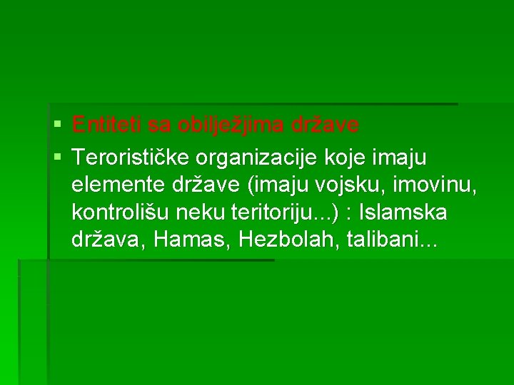 § Entiteti sa obilježjima države § Terorističke organizacije koje imaju elemente države (imaju vojsku,