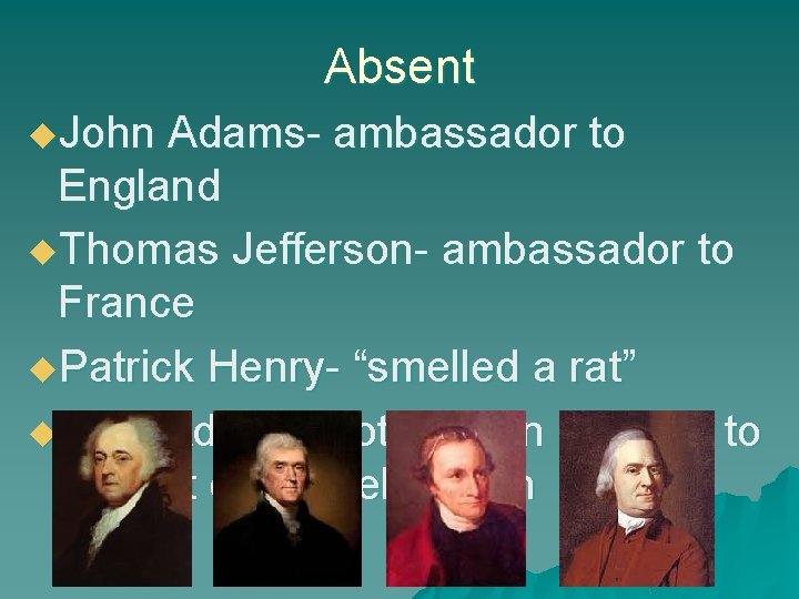 Absent u. John Adams- ambassador to England u. Thomas Jefferson- ambassador to France u.