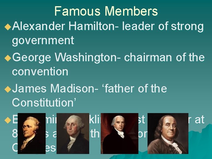 Famous Members u. Alexander Hamilton- leader of strong government u. George Washington- chairman of