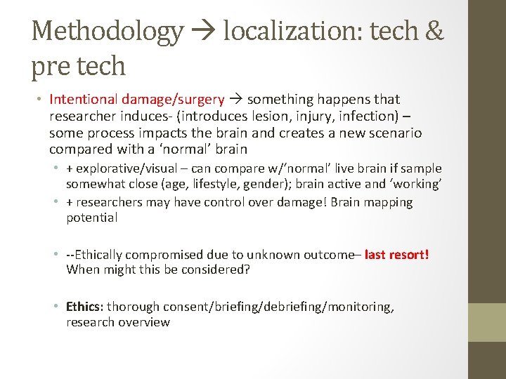 Methodology localization: tech & pre tech • Intentional damage/surgery something happens that researcher induces-