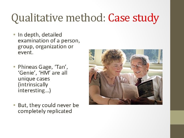 Qualitative method: Case study • In depth, detailed examination of a person, group, organization