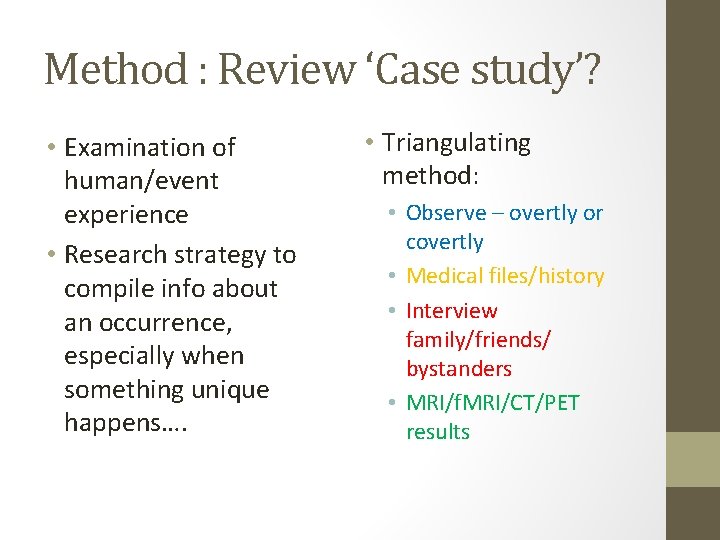 Method : Review ‘Case study’? • Examination of human/event experience • Research strategy to