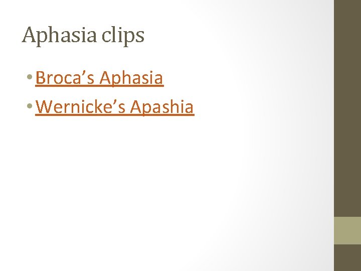 Aphasia clips • Broca’s Aphasia • Wernicke’s Apashia 
