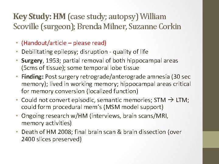 Key Study: HM (case study; autopsy) William Scoville (surgeon); Brenda Milner, Suzanne Corkin •